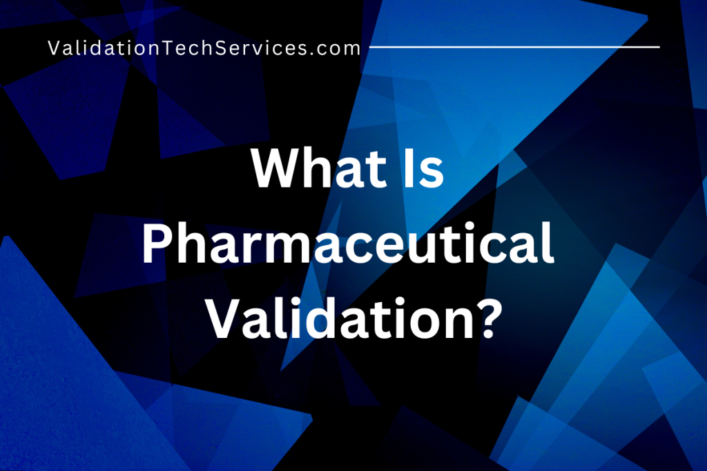 What Is Pharmaceutical Validation? Validation Tech Services