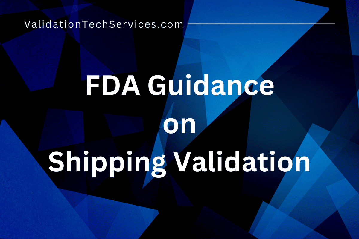 Understanding Shipping Validation: A Deep-Dive into FDA Guidance for